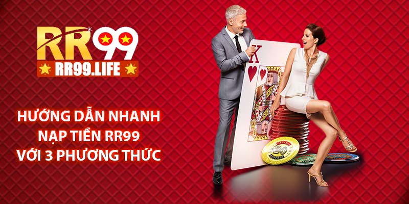 Hướng dẫn nhanh nạp tiền RR99 với 3 phương thức