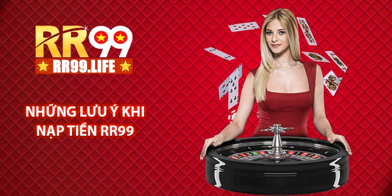 Những lưu ý khi nạp tiền RR99