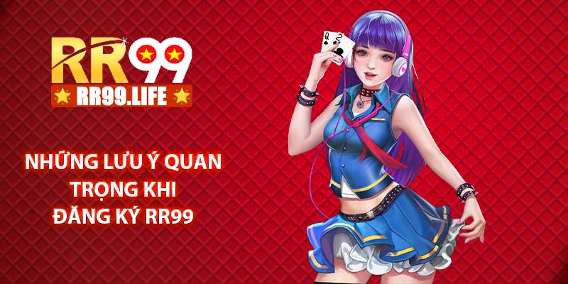 Những lưu ý quan trọng khi đăng ký RR99