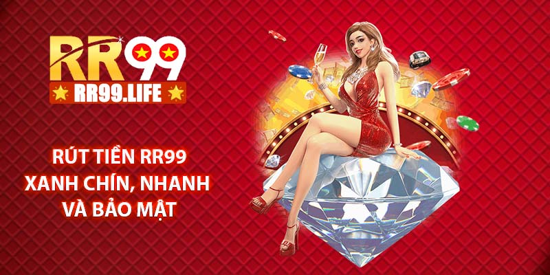 Rút tiền RR99 xanh chín, nhanh chóng và bảo mật
